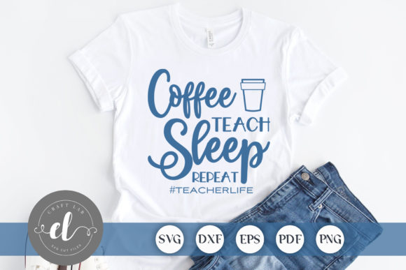 Coffee Teach Sleep Repeat: Teacher Graphics for Crafts