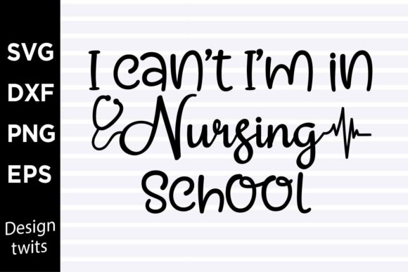 I Cant Im in Nursing School SVG: Graphics for Crafts