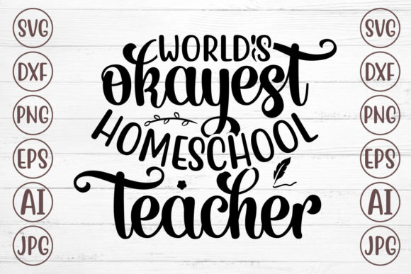 World's Okayest Homeschool Teacher SVG: Crafts & Graphics